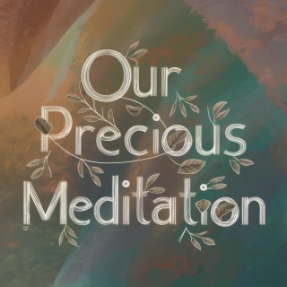 Our Precious Meditation (Instrumental Ambient)