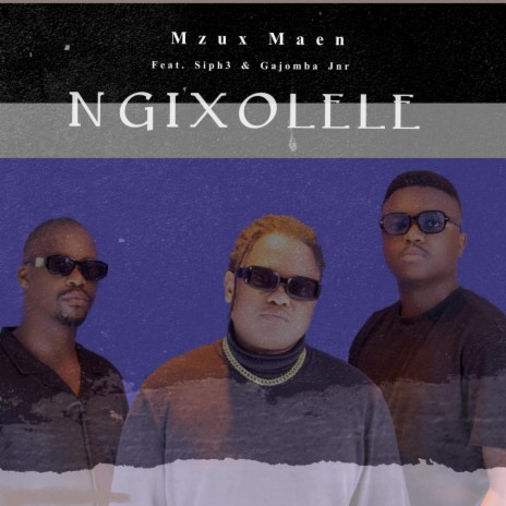Ngixolele ft. Siph3 & Gajomba Jnr | Boomplay Music