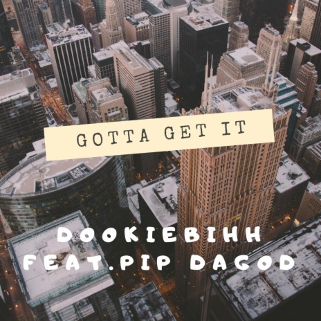 Gotta Get It ft. Pip DaGod