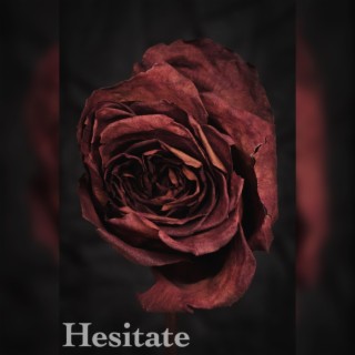 Hesitate