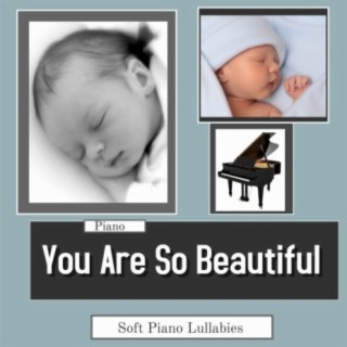 So Beautiful: Soft Piano Lullabies