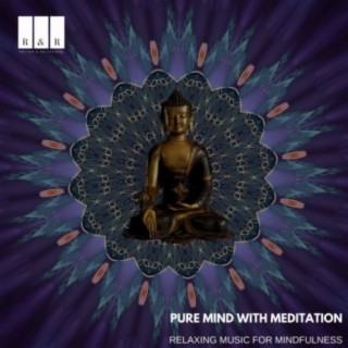 Pure Mind with Meditation: Relaxing Music for Mindfulness