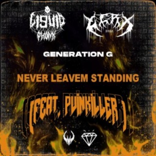 NEVER LEAVEM STANDING (feat. ZERX, GENERATION.G, PVINKILLER & Belial)
