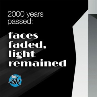 2000 Years Passed: Faces Faded, Light Remained