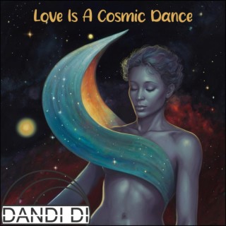 Love Is A Cosmic Dance (Dandi Di Meets Pop)