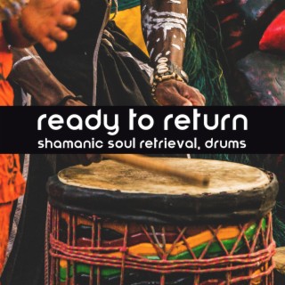 Ready to Return: Shamanic Soul Retrieval with Healing Drums