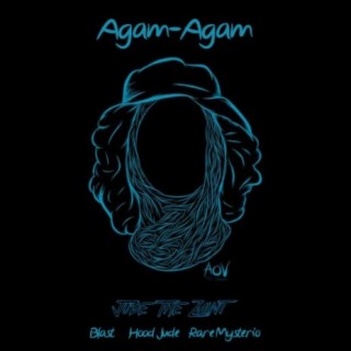 Agam-Agam (feat. Rare Mysterio, Blast & Hood Jude)