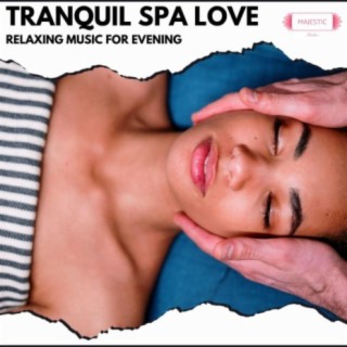 Tranquil Spa Love: Relaxing Music for Evening
