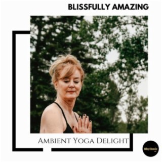 Blissfully Amazing: Ambient Yoga Delight