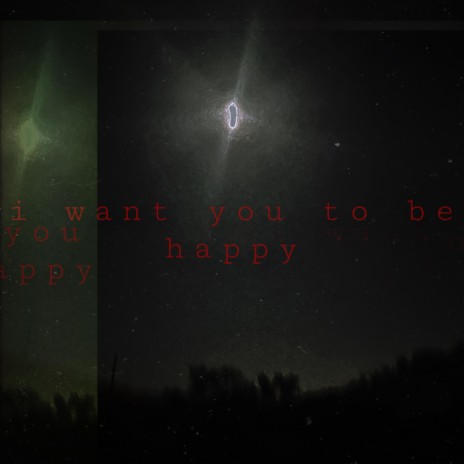 i want you to be happy
