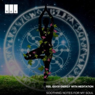 Feel Good Energy with Meditation: Soothing Notes for My Soul