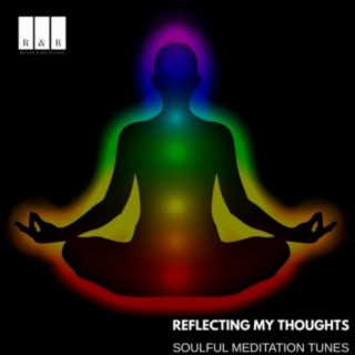 Reflecting My Thoughts: Soulful Meditation Tunes