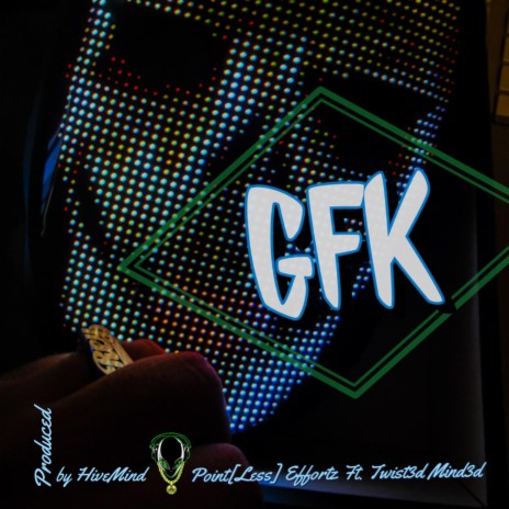 GFK ft. PointLess Effortz & Twist3d Mind3d