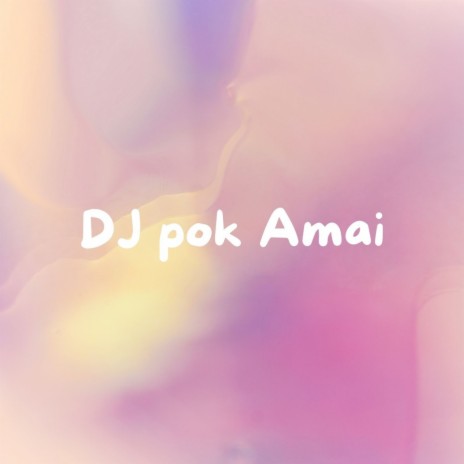 DJ Pok Amai | Boomplay Music