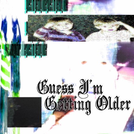 Guess I'm Getting Older (feat. lilskyscraperintheclouds)
