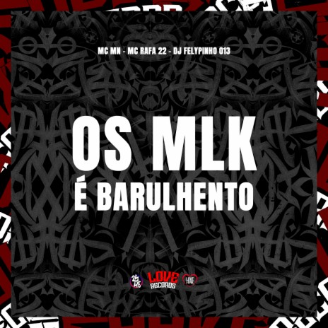 Os Mlk e Barulhento ft. MC RAFA 22 & DJ FELYPINHO 013 | Boomplay Music