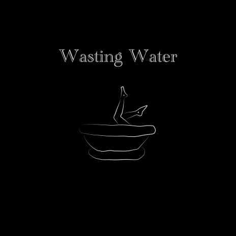Wasting Water | Boomplay Music