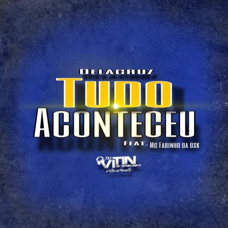 TUDO ACONTECEU ft. Mc Fabinho da Osk | Boomplay Music