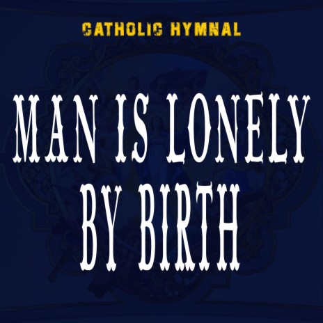 Man is lonely By Birth