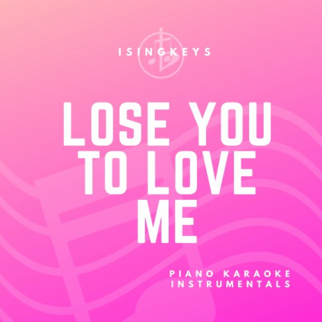 Lose You To Love Me - Lower Key (Originally Performed by Selena Gomez) (Piano Karaoke Version) | Boomplay Music