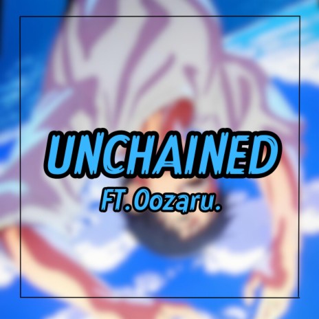 Unchained ft. Oozaru | Boomplay Music