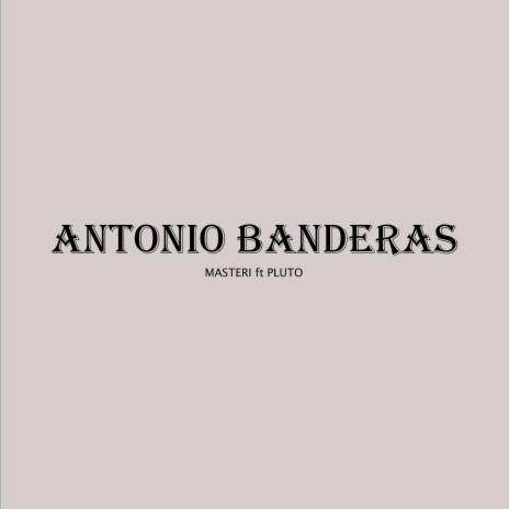 Antonio Banderas ft. PLUTO Age | Boomplay Music