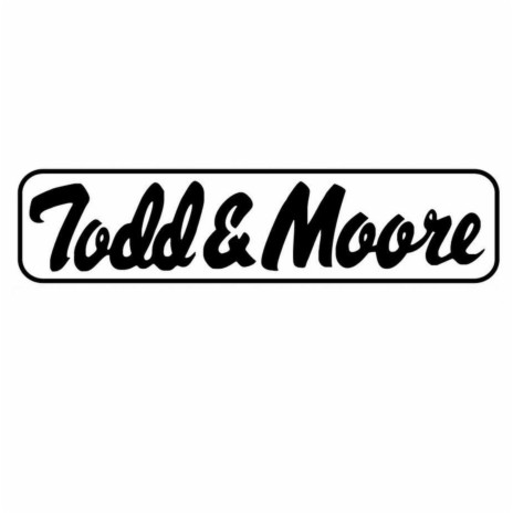 TODD & MOORE | Boomplay Music