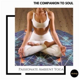 The Companion to Soul: Passionate Ambient Yoga