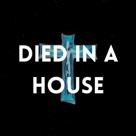 died in a house | Boomplay Music