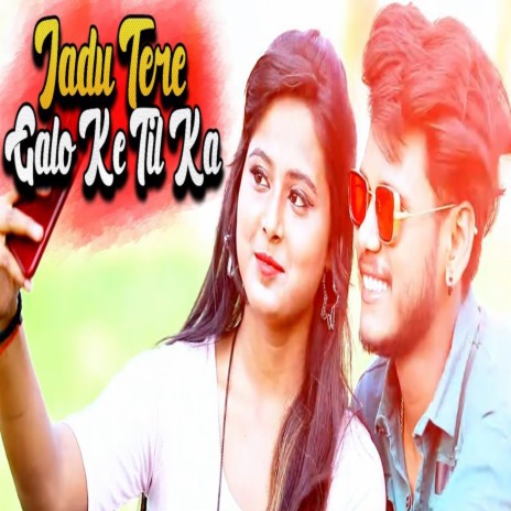 Jadu Tere Galo Ke Til Ka | Boomplay Music