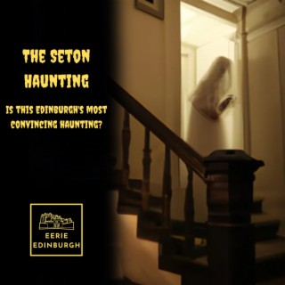 The Seton Haunting: Is this Edinburgh’s most convincing haunting?