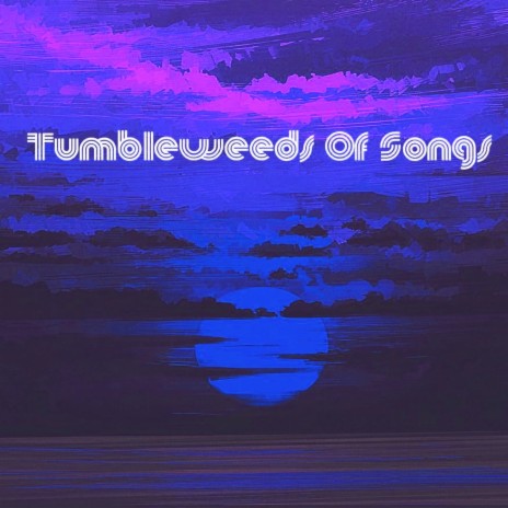 Tumbleweeds of Songs | Boomplay Music