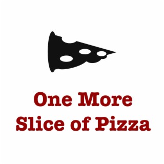 One More Slice of Pizza | Boomplay Music