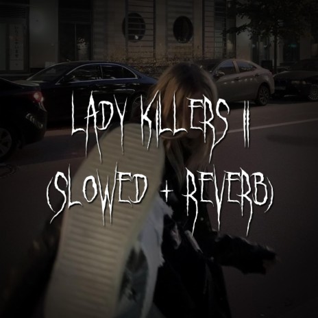 lady killers ii (slowed + reverb) ft. brown eyed girl | Boomplay Music