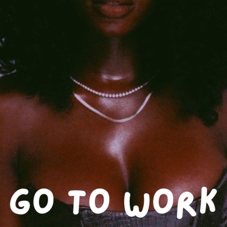 Go To Work | Boomplay Music