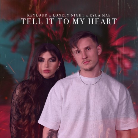 Tell It To My Heart ft. Lonely Night & RYLA MAE | Boomplay Music