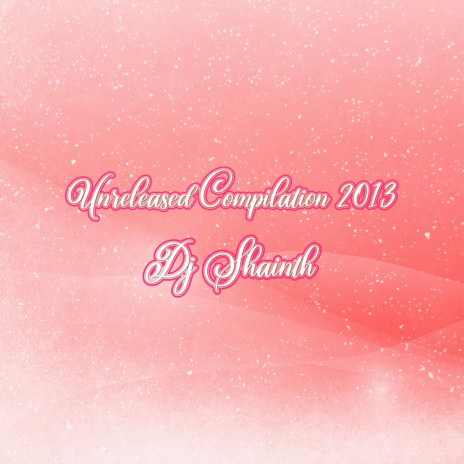 Unreleased Compilation 2013 | Boomplay Music