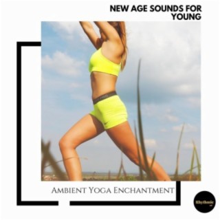 New Age Sounds for Young: Ambient Yoga Enchantment