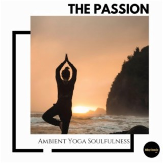 The Passion: Ambient Yoga Soulfulness