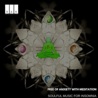 Free of Anxiety with Meditation: Soulful Music for Insomnia