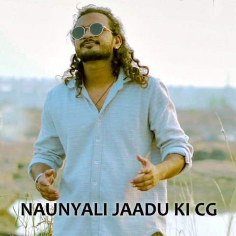 Naunyali Jaadu Ki Cg | Boomplay Music