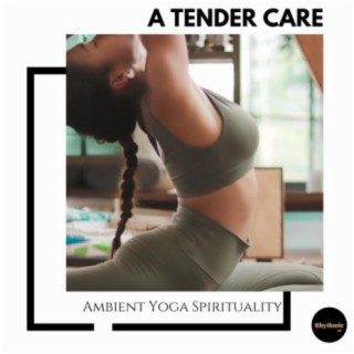 A Tender Care: Ambient Yoga Spirituality