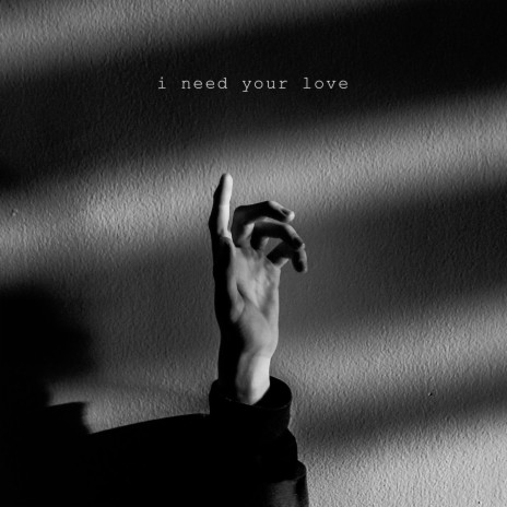 i need your love | Boomplay Music