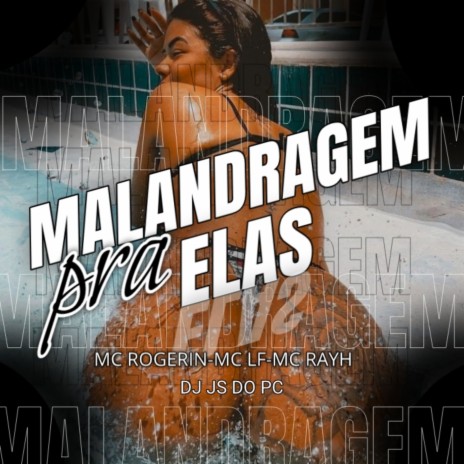 MALANDRAGEM PRA ELAS ft. Mc Rayh, Mc Rogerin & Mc LFzin | Boomplay Music