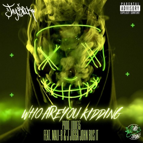 Who are you kidding ft. Mali-B & J Jigga John Bus it | Boomplay Music