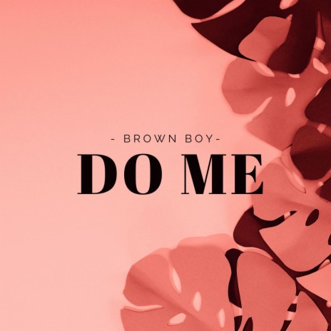 Do Me ft. Brown Boy