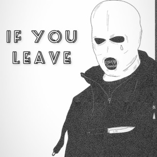 IF YOU LEAVE