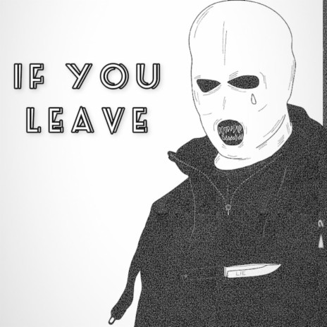 IF YOU LEAVE | Boomplay Music