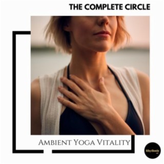 The Complete Circle: Ambient Yoga Vitality