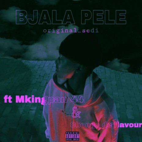 Bjala pele ft. Mkingpan 44 & Chongo de'Flavour | Boomplay Music